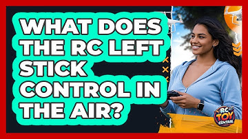 What Does The RC Left Stick Control In The Air?