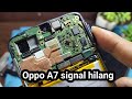 OPPO A7 SIGNAL HILANG GANTI ININYA DONE
