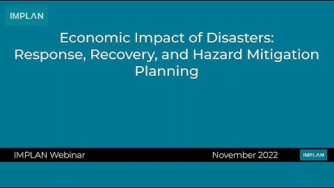 Economic Impact of Disasters: Response, Recovery, and Hazard Mitigation Planning - IMPLAN Webinars