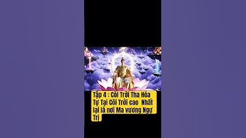 Tập 4 : Cõi Trời Tha Hóa Tự Tại Cõi Trời cao  Nhất lại là nơi Ma vương Ngự Trị