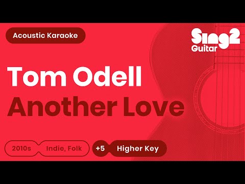 Tom Odell - Another Love (Higher Key) Acoustic Karaoke