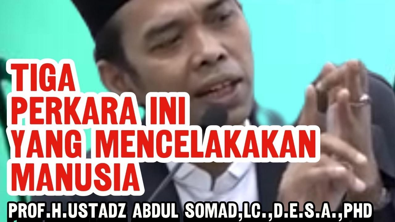 CERAMAH USTADZ ABDUL SOMAD II TIGA PERKARA INI YANG MENCELAKAKAN MANUSIA I