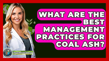 What Are The Best Management Practices For Coal Ash? - Earth Science Answers