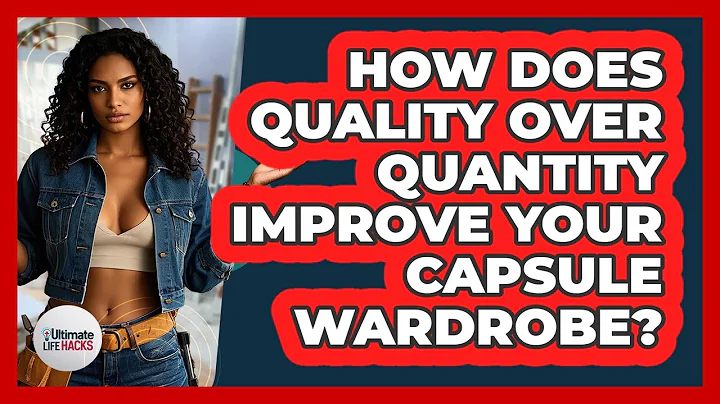 How Does Quality Over Quantity Improve Your Capsule Wardrobe? - Ultimate Life Hacks
