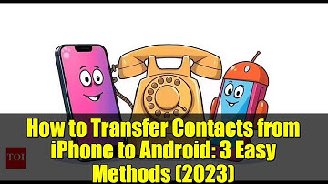 How to Transfer Contacts from iPhone to Android: 3 Easy Methods (2023)