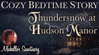 Cozy Bedtime Story ❄ THUNDERSNOW AT HUDSON MANOR ⚡ Calm Story for Sleep