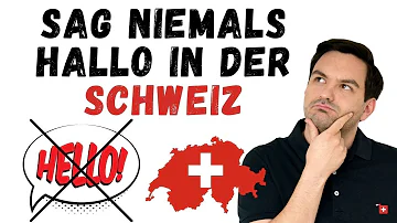 Wie sagt man in der Schweiz Hallo?