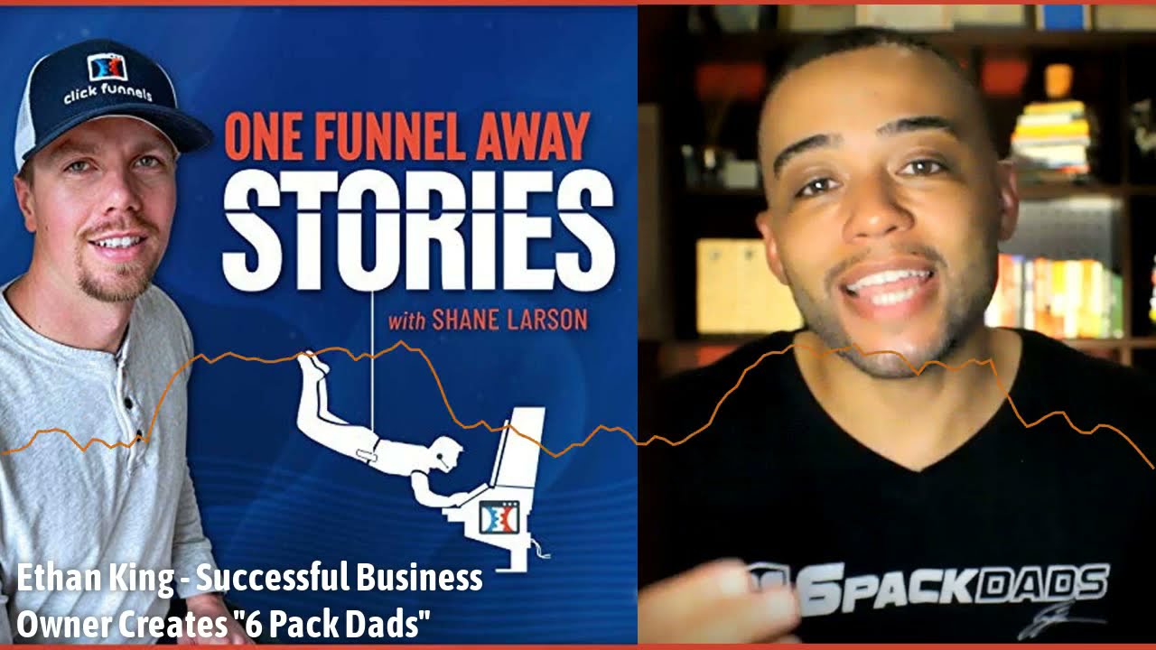 Successful Business Owner Creates "6 Pack Dads" // Ethan King on the One Funnel Away Stories Podcast