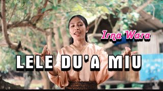 Lagu Ende Lio 2024 // LELE DU'A MIU LE // IRNA WARA