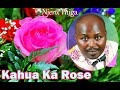 Njeru thiga  kahua official music  the beauty of rose flower