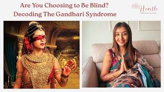 Are You Choosing to Be Blind? Decoding The Gandhari Syndrome | HeartleTalks