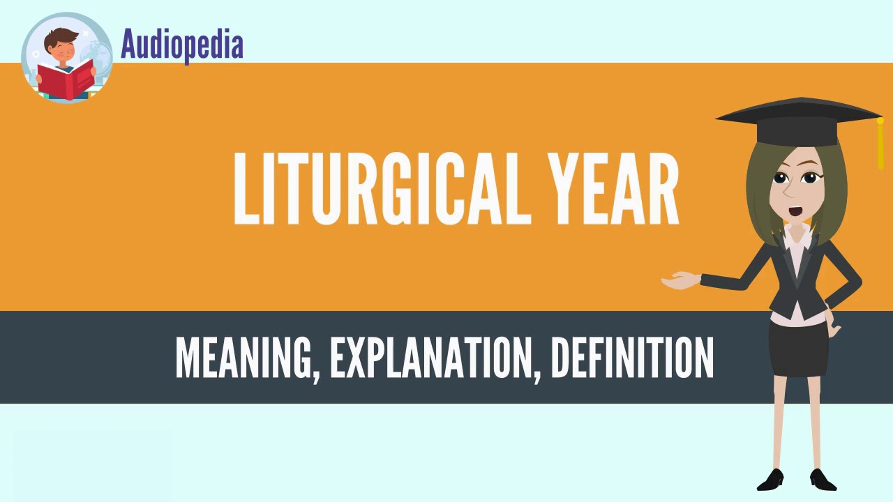 What Is LITURGICAL YEAR? LITURGICAL YEAR Definition & Meaning