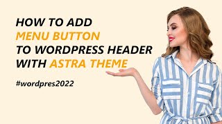 [Updated] How to add menu button to WordPress Header with Astra Theme 2022