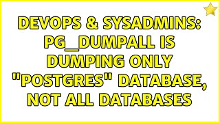 Celebrity DevOps & SysAdmins: pg_dumpall is dumping only "postgres" database, not all databases Wealth