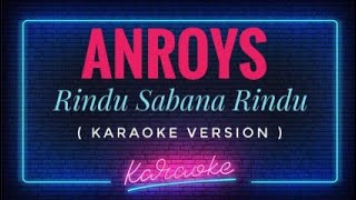 Anroys - Rindu Sabana Rindu ( KARAOKE VERSION )