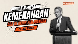 Jangan Menyerah! Kemenangan Ada Di Ujung Perjuangan - Ps. Joel Elkana (Ibadah Minggu 6 Juli 2025)