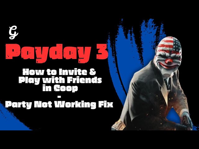 Payday 3 Beta Party Not Working, How to Fix Payday 3 Beta Party