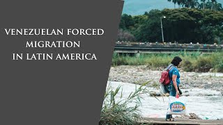 Venezuelan Forced Migration Crisis in Latin America
