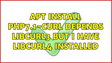 apt install php7.1-curl depends libcurl3 but I have libcurl4 installed
