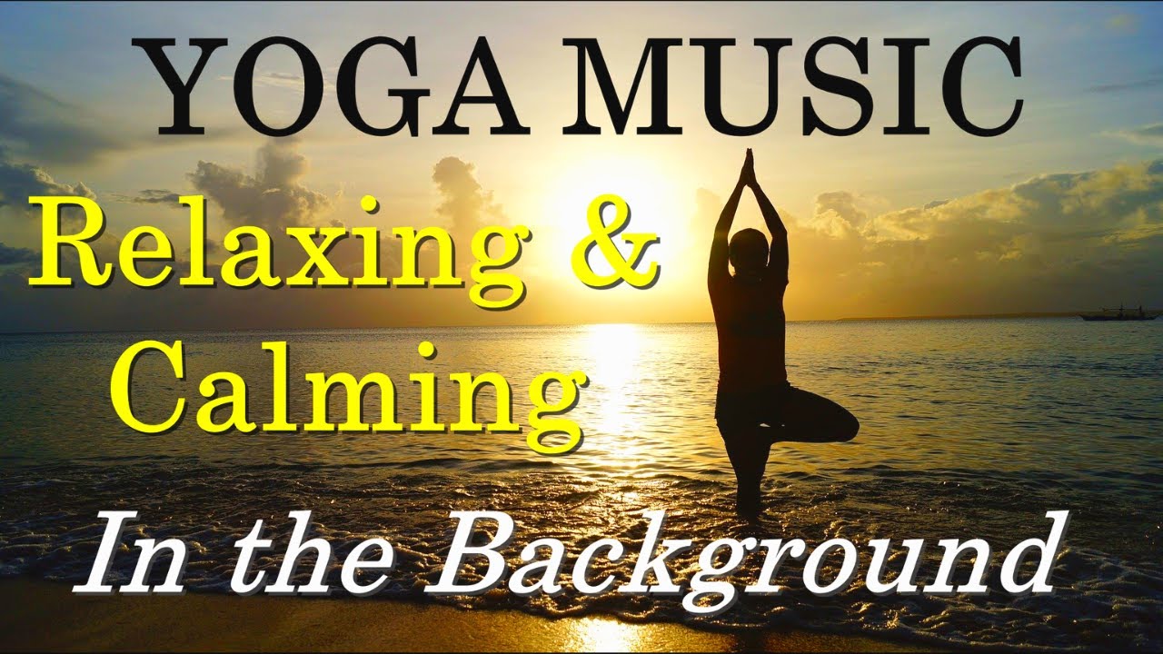 Yoga Music Relaxing And Calming Music In The Background YouTube