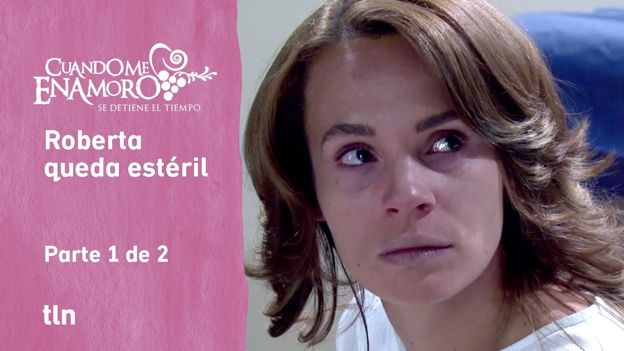 Cuando me enamoro 1/2: Roberta no podrá tener hijos | C-69 | tlnovelas