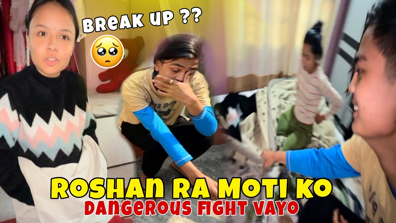 Roshan ra Moti danger fight!! Aaba ta malai chaidaina😡sad on roshan ! Break up💔