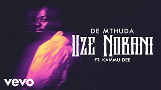De Mthuda - Uze Nobani (Visualizer) ft. Kammu Dee