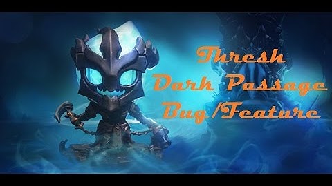 Thresh bug/feature with Dark Passage