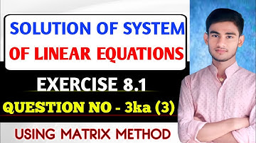 Solution of System of Linear Equations (Matrix Method) | Class 12 | KC Sinha Ex 8.1 | Q No-03 Ka 3