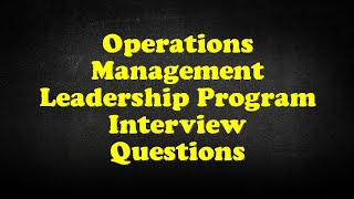 Operations Management Leadership Program Interview Questions