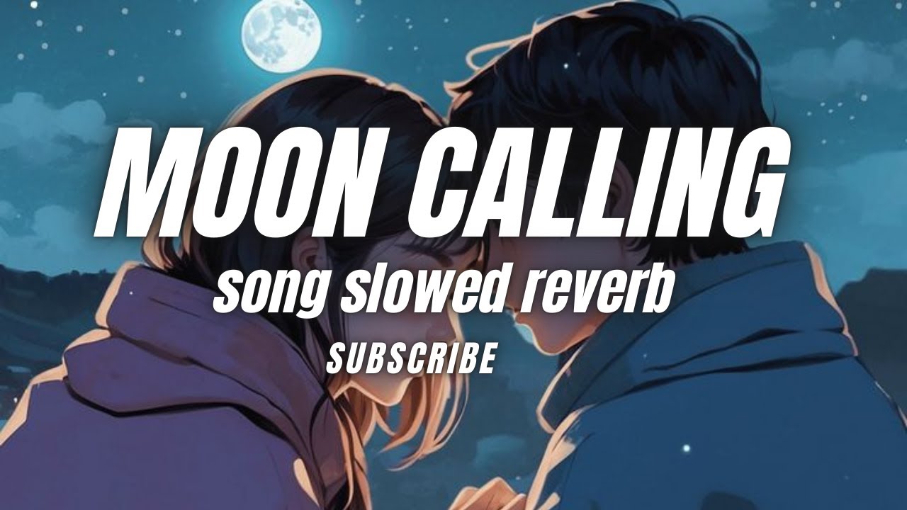 Moon calling slowed reverb song | 