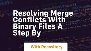 Famous resolving merge conflicts with binary files a step by Wealth