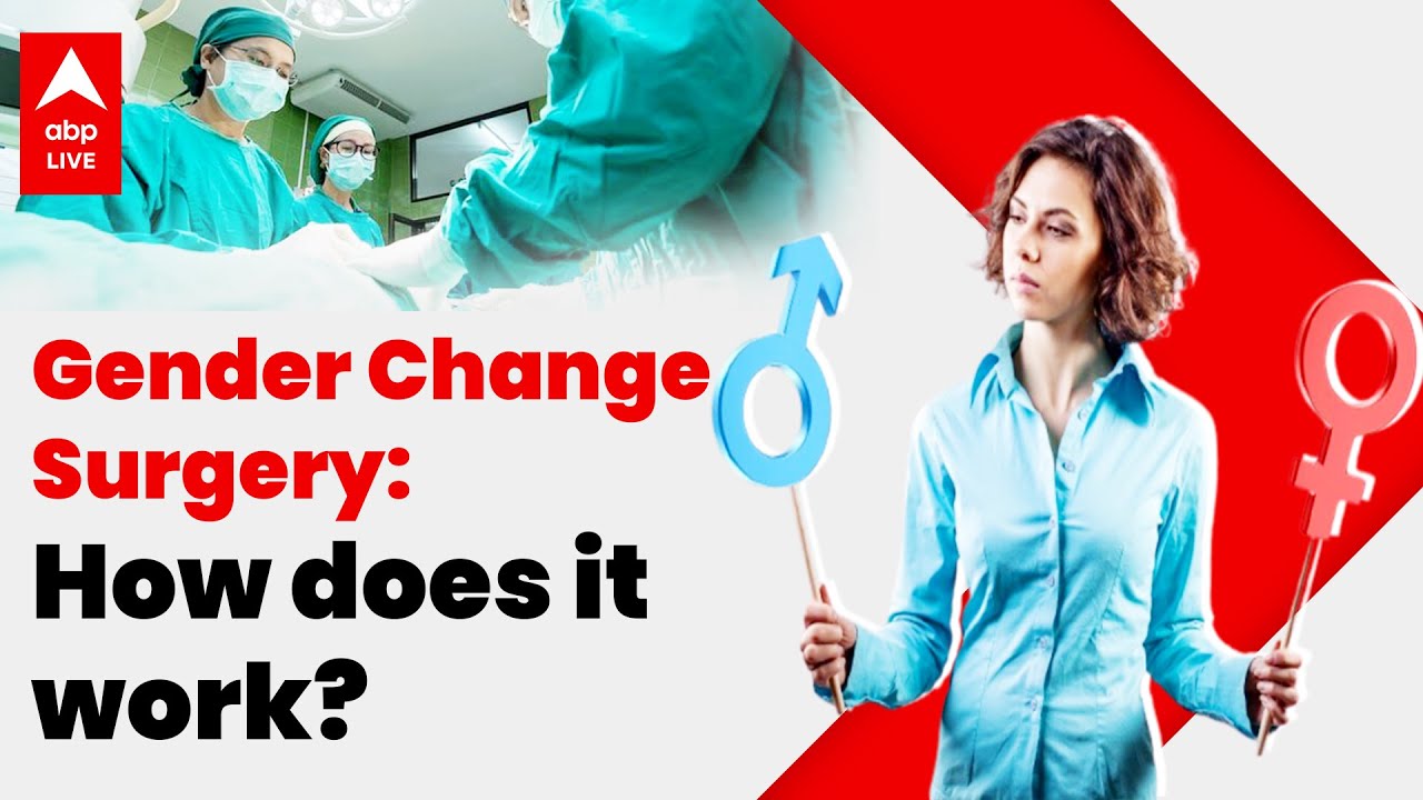 What is Gender Change Surgery & how is it done? | ABP LIVE