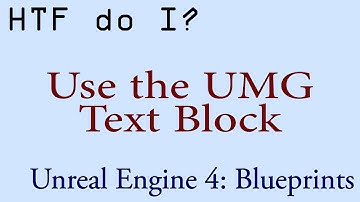 HTF do I? Use the Text Block Widget in UMG