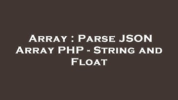 Array : Parse JSON Array PHP - String and Float