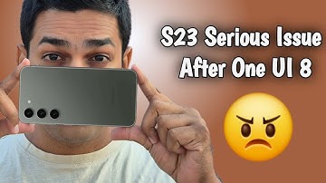 Samsung S23 Serious Issue After One UI 8 - Unacceptable 😠