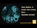 Alan Walker & Sasha Alex Sloan - Hero Bachata Remixed By DJ Dandy