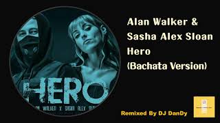 Alan Walker & Sasha Alex Sloan - Hero Bachata Remixed By DJ Dandy