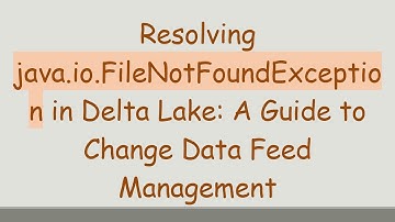 Resolving java.io.FileNotFoundException in Delta Lake: A Guide to Change Data Feed Management