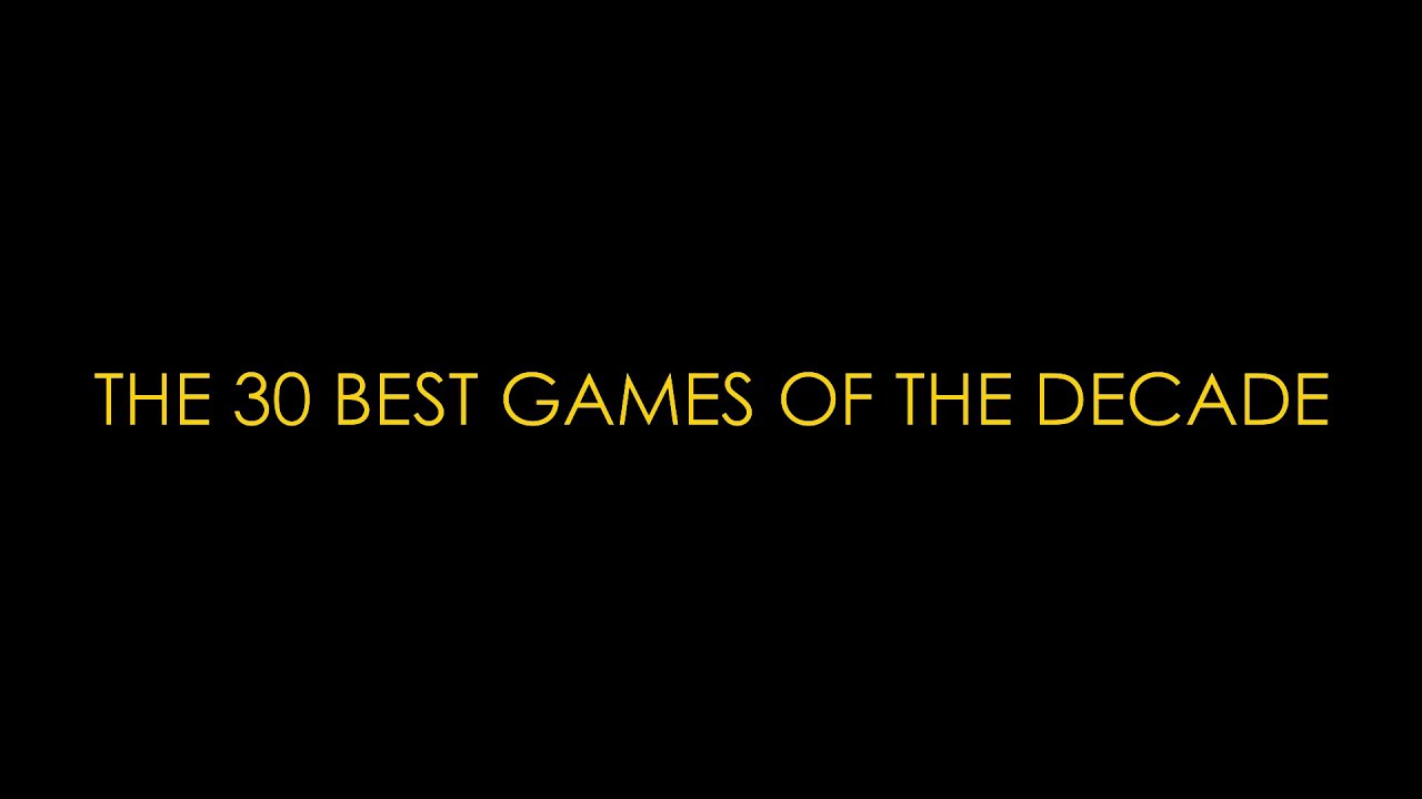 The 30 Best Games of the Decade - YouTube