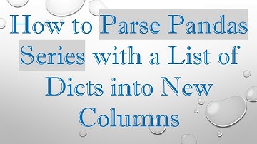 How to Parse Pandas Series with a List of Dicts into New Columns