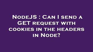 NodeJS : Can I send a GET request with cookies in the headers in Node?