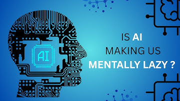 Is AI Making Us Mentally Lazy?