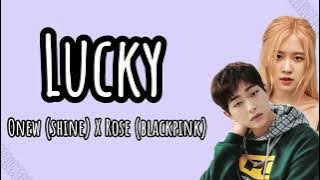 Lucky - ROSE (Blackpink) X ONEW (Shine) {Lirik dan Terjemahan}