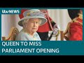 The Queen will miss opening of parliament for first time in nearly 60 years | ITV News