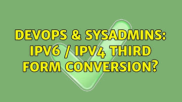 DevOps & SysAdmins: IPv6 / IPv4 Third Form conversion? (2 Solutions!!)