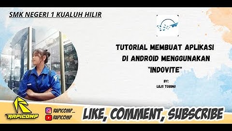 TUTORIAL LENGKAP CARA MEMBUAT APLIKASI ANDROID DARI APK INDOINVITE BY.LILIS KARLINA LUMBANTOBING