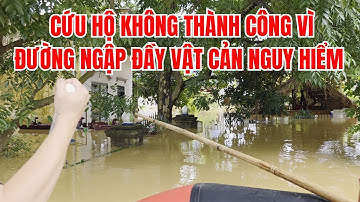 Cứu hộ không thành công vì đường ngập đầy vật cản nguy hiểm ⚠️