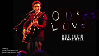 Drake Bell | Our Love (Acoustic Version)