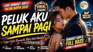 PELUK AKU SAMPAI PAGI 🌙 Dangdut Koplo Terbaru 2026 | Lagu Cinta Romantis Full Bass Viral
